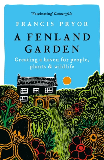 A Fenland Garden : Creating a haven for people, plants & wildlife - Francis Pryor