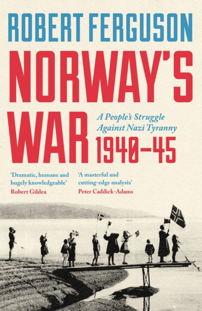 Norway's War : A People's Struggle Against Nazi Tyranny, 1940€“45