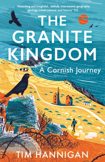 The Granite Kingdom : A Cornish Journey - Tim Hannigan