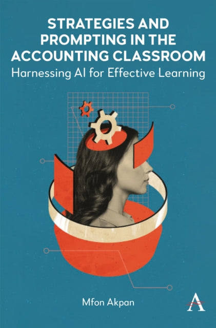 Strategies and Prompting in the Accounting Classroom : Harnessing AI for Effective Learning - Mfon Akpan