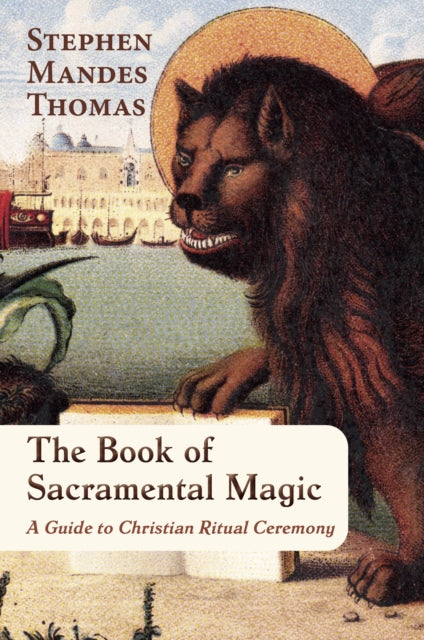 The Book of Sacramental Magic : A Guide to Christian Ritual Ceremony