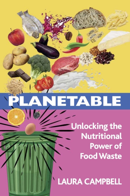 Planetable : Unlocking the Nutritional Power of Food Waste - Laura Campbell