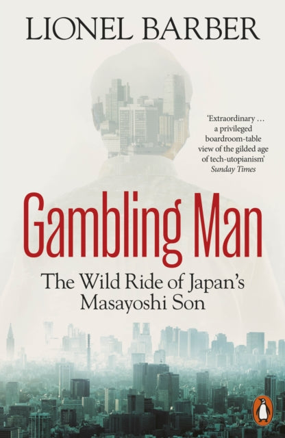 Gambling Man : The Wild Ride of Japan's Masayoshi Son - Lionel Barber