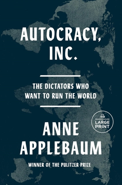 Autocracy, Inc : The Dictators Who Want to Run the World - Anne Applebaum