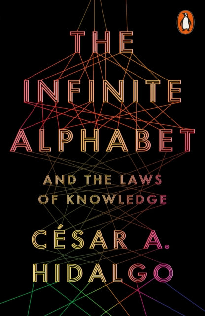 The Infinite Alphabet : And the Laws of Knowledge - Cesar A. Hidalgo