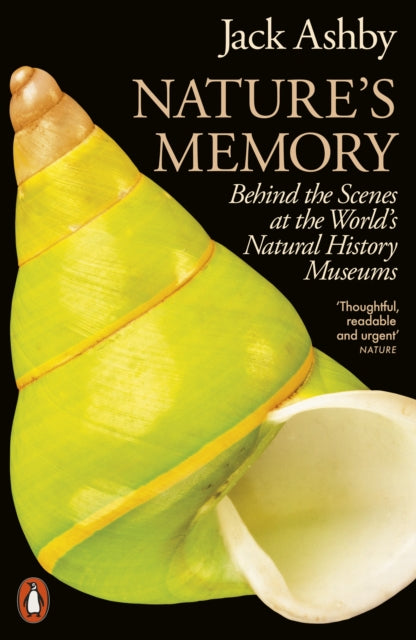 Nature's Memory : Behind the Scenes at the World's Natural History Museums - Jack Ashby
