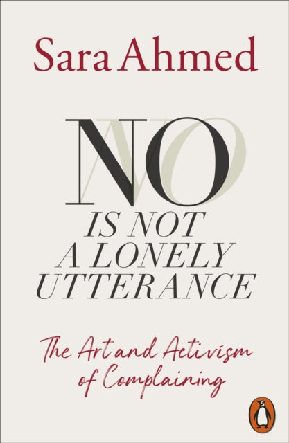 No Is Not a Lonely Utterance : The Art and Activism of Complaining - Sara Ahmed