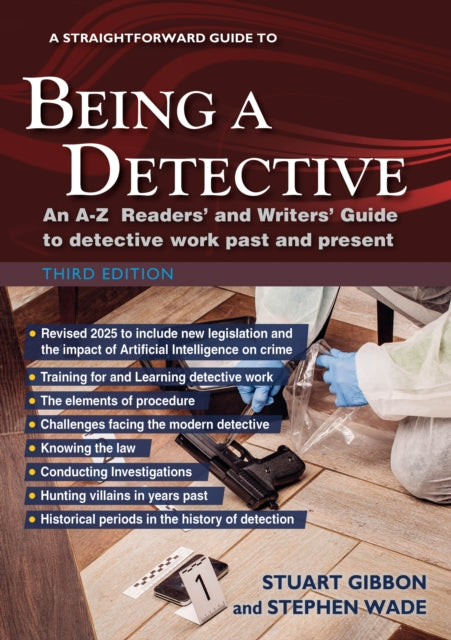 A Straightforward Guide to Being a Detective: Third Edition - 2025 : An A-Z Readers' and Writers' Guide to Detective Work Past and Present - Stephen Wade