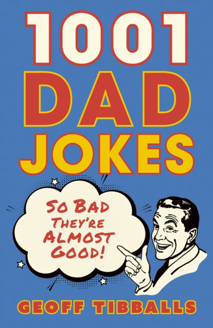 1001 Dad Jokes : So bad they're almost good!