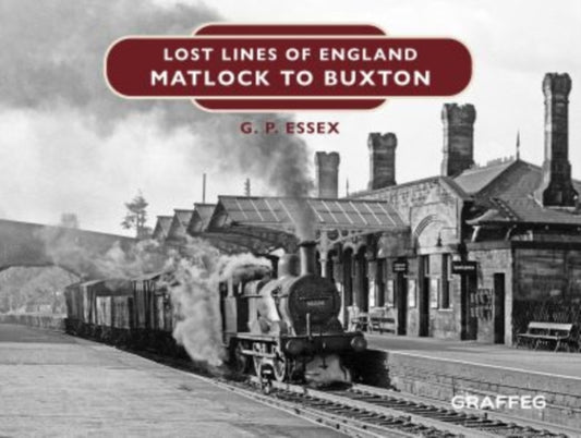Front cover of Lost Lines of England: Matlock to Buxton by Gary Essex, hardback