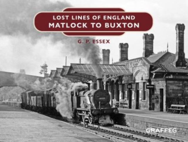 Front cover of Lost Lines of England: Matlock to Buxton by Gary Essex, hardback