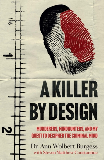 A Killer By Design : Murderers, Mindhunters, and My Quest to Decipher the Criminal Mind - Steven Matthew Constantine