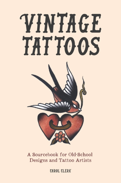 Vintage Tattoos : A Sourcebook for Old-School Designs and Tattoo Artists - Carol Clerk