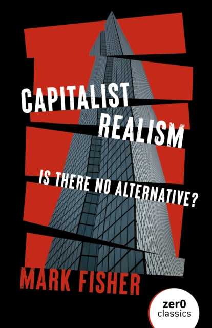 Capitalist Realism (New Edition) : Is there no alternative? - Mark Fisher