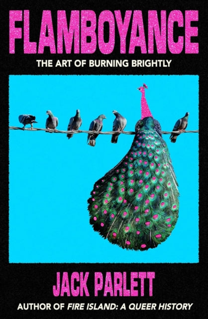 Flamboyance : The Art of Burning Brightly - Jack Parlett