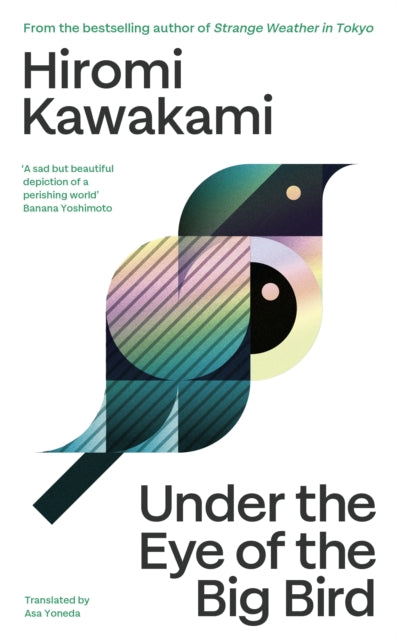 Under the Eye of the Big Bird : Shortlisted for the International Booker Prize 2025 - Asa Yoneda