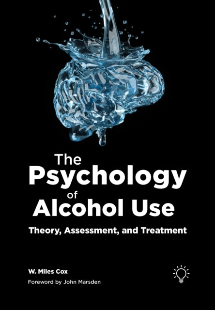 The Psychology of Alcohol Use : Theory, Assessment, and Treatment - Miles Cox