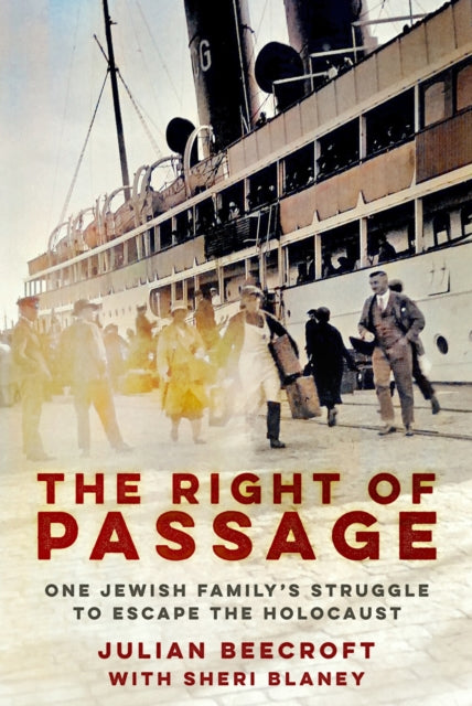 The Right of Passage : One Jewish Family's Struggle to Escape the Holocaust - Julian Beecroft
