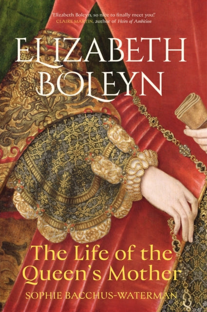 Elizabeth Boleyn : The Life of the Queen's Mother - Sophie Bacchus-Waterman