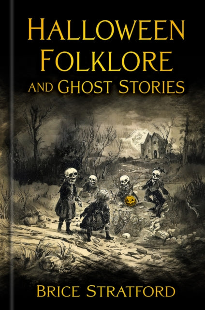 Front cover of Halloween Folklore and Ghost Stories by Brice Stratford, hardback