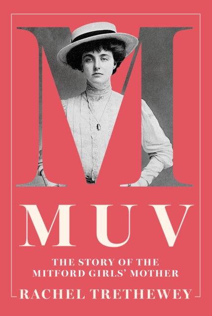 Muv : The Story of the Mitford Girls' Mother - Rachel Trethewey