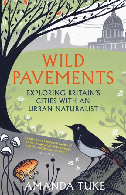 Wild Pavements : Exploring Britain's Cities with an Urban Naturalist - Amanda Tuke