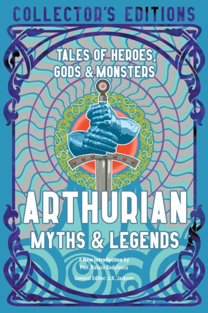 Arthurian Myths & Legends : Tales of Heroes, Gods & Monsters - Prof Raluca Radulescu