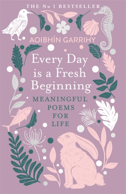 Every Day is a Fresh Beginning: The Number 1 Bestseller : Meaningful Poems for Life - Aoibhin Garrihy
