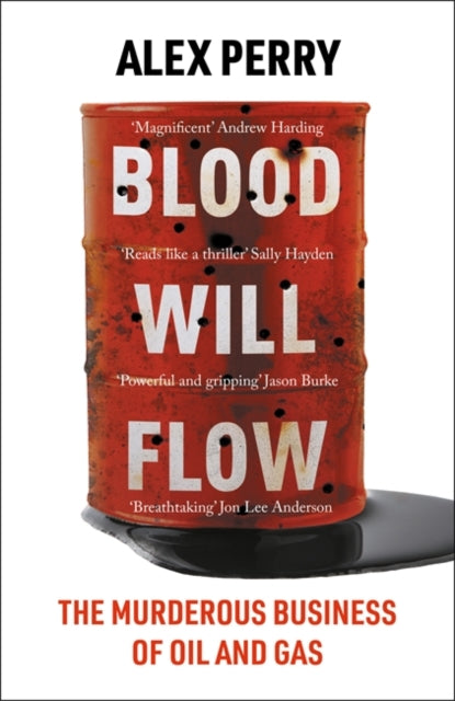 Blood Will Flow : The murderous business of oil and gas - Alex Perry