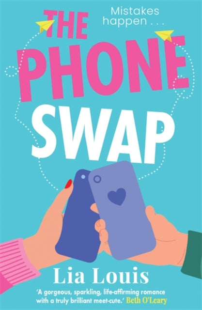 The Phone Swap : A new enemies-to-lovers romance from the author of BETTER LEFT UNSENT - Lia Louis