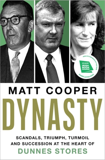 Dynasty : Scandals, Triumph, Turmoil and Succession at the heart of Dunnes Stores SHORTLISTED FOR THE IRISH BOOK AWARDS 2025 - Matt Cooper