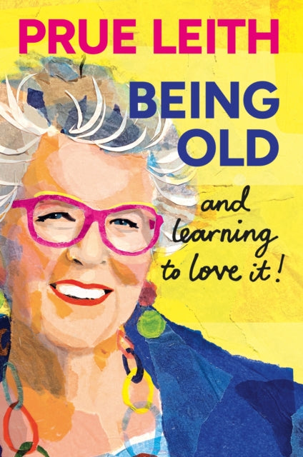 Front cover of Being Old...and learning to love it! by Prue Leith, hardback