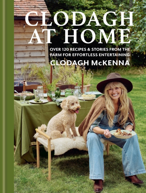 Clodagh at Home : Over 100 Recipes & Stories from the Farm for Effortless Entertaining - Clodagh McKenna