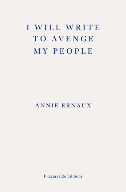 I Will Write To Avenge My People : The Nobel Lecture - Annie Ernaux