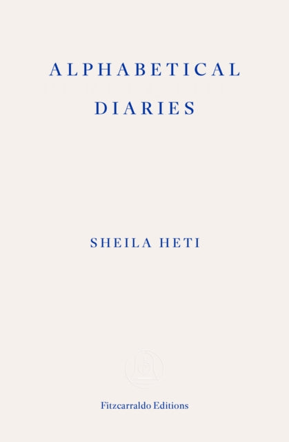 Alphabetical Diaries - Sheila Heti