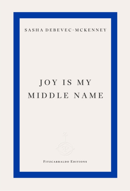 Front cover of Joy Is My Middle Name - Sasha Debevec-McKenney, paperback