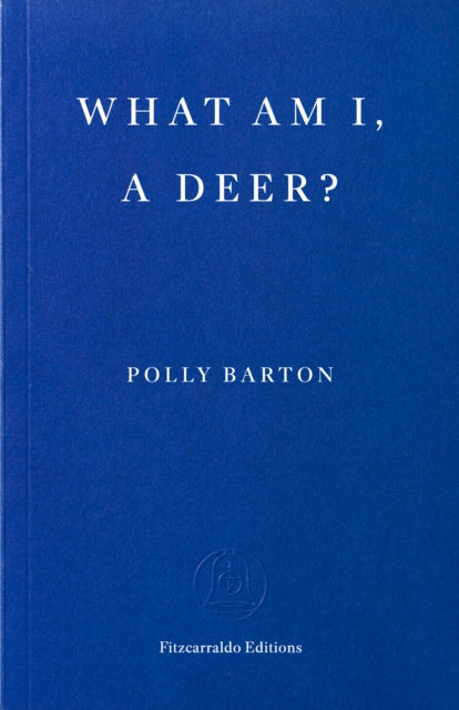 What Am I, A Deer? - Polly Barton