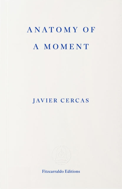 Anatomy of a Moment - Javier Cercas