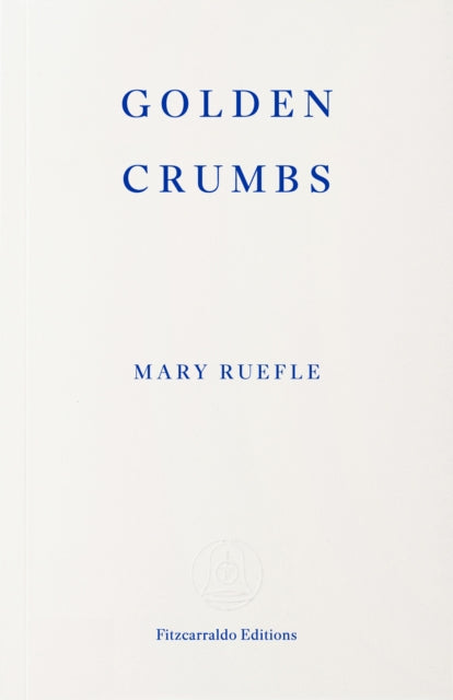 Golden Crumbs - Mary Ruefle