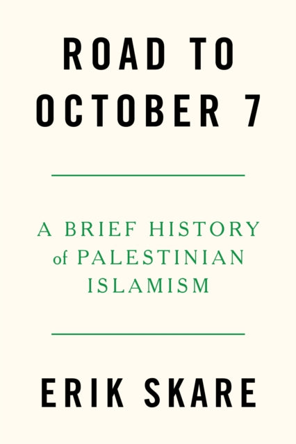 Road to October 7 : A Brief History of Palestinian Islamism