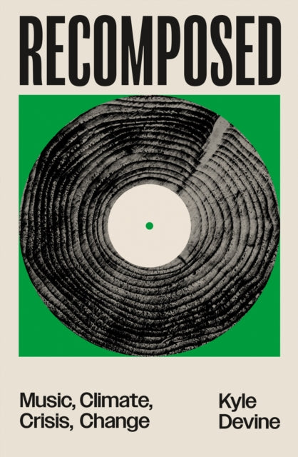 Recomposed : Music, Climate, Crisis, Change - Kyle Devine