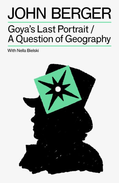 Front cover of Goya's Last Portrait/A Question of Geography by John Berger, paperback