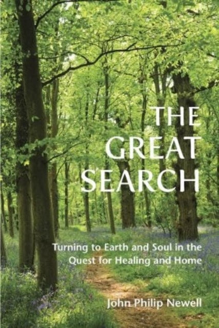 The Great Search : Turning to Earth and Soul in the Quest for Healing and Home - John Philip Newell