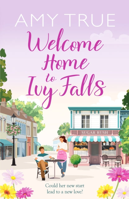 Welcome Home to Ivy Falls : The small town, second chance romance that will win your heart - Amy True
