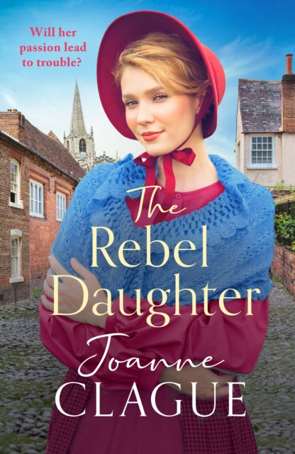 The Rebel Daughter : A page-turning, dramatic and emotional historical novel - Joanne Clague