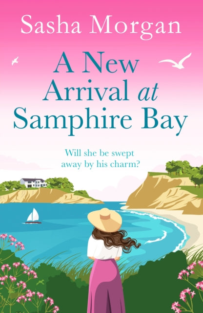A New Arrival at Samphire Bay : A fun, lighthearted and sweeping seaside romance - Sasha Morgan