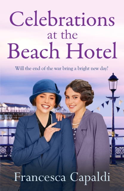 Celebrations at The Beach Hotel : An unforgettable, heartwarming WW1 saga - Francesca Capaldi