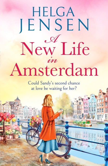 A New Life in Amsterdam : An uplifting, relatable later-in-life romance - Helga Jensen