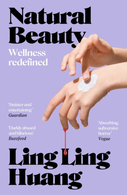 Natural Beauty : A sinister and entertaining exploration of toxic beauty culture and capitalism' Guardian - Ling Ling Huang