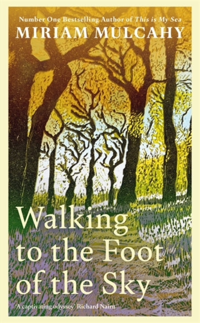 Walking to the Foot of the Sky : 'A captivating odyssey' - Richard Nairn - Miriam Mulcahy